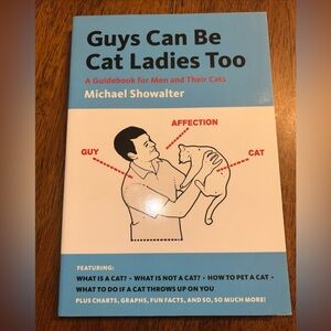 Guys Can Be Cat Ladies Too: A Guidebook for Men and Their Cats. M. Showalter